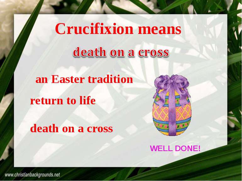 death on a cross return to life an Easter tradition Crucifixion means WELL DONE!