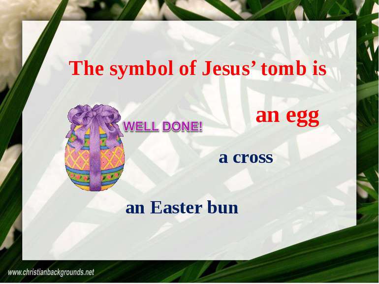 The symbol of Jesus’ tomb is an egg a cross an Easter bun an egg
