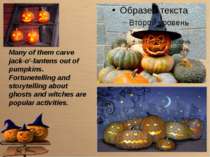 Many of them carve jack-o'-lantens out of pumpkins. Fortunetelling and storyt...