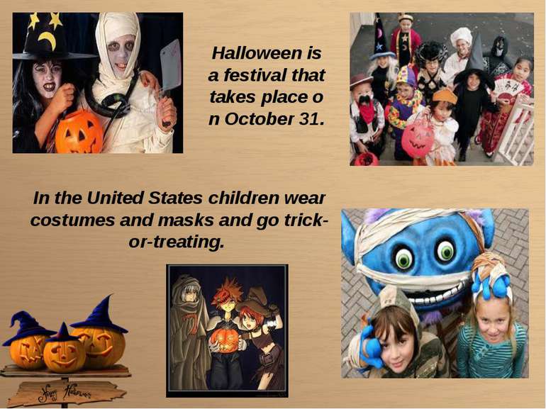 Halloween is a festival that takes place on October 31. In the United States ...