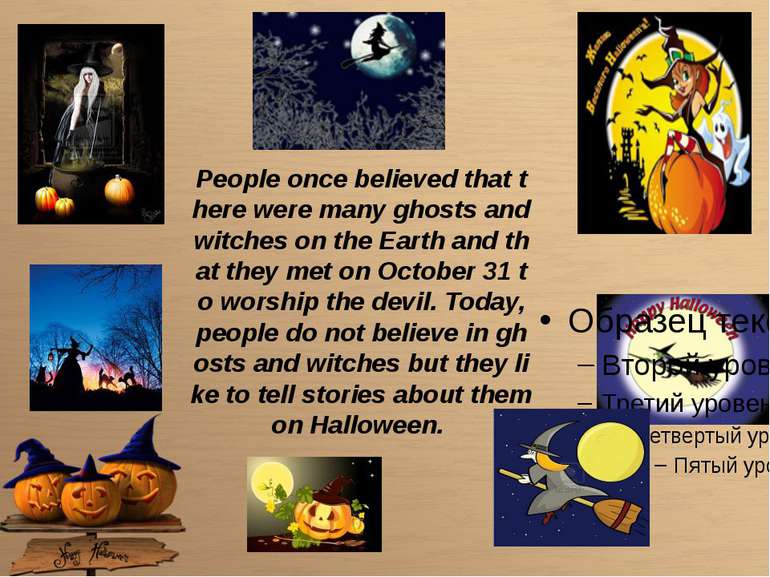 People once believed that there were many ghosts and witches on the Earth and...