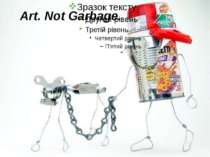 Art. Not Garbage.