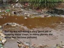 But we are not doing a very good job of keeping water clean. In many places, ...