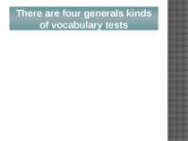 There are four generals kinds of vocabulary tests
