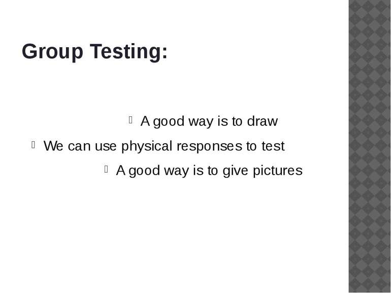 Group Testing: A good way is to draw We can use physical responses to test A ...