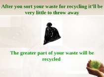 After you sort your waste for recycling it’ll be very little to throw away Th...