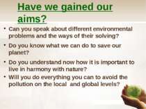 Have we gained our aims? Can you speak about different environmental problems...