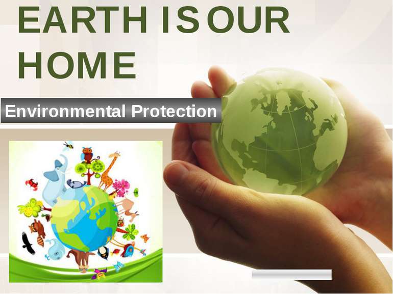 EARTH IS OUR HOME Environmental Protection 无忧PPT整理发布