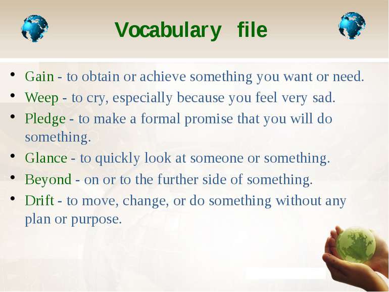 Vocabulary file Gain - to obtain or achieve something you want or need. Weep ...