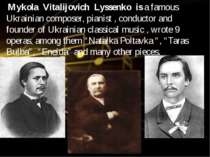 Mykola Vitalijovich Lyssenko is a famous Ukrainian composer, pianist , conduc...