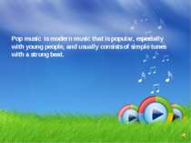 Pop music is modern music that is popular, especially with young people, and ...
