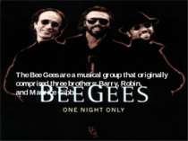 The Bee Gees are a musical group that originally comprised three brothers: Ba...