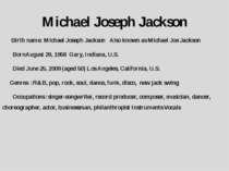 Michael Joseph Jackson Birth name: Michael Joseph Jackson Also known as Micha...