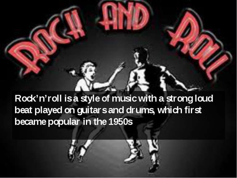 Rock’n’roll is a style of music with a strong loud beat played on guitars and...
