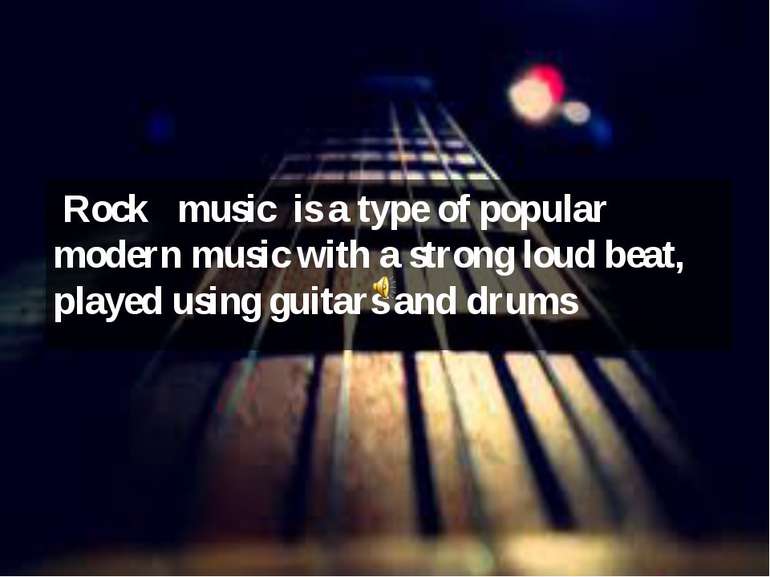 Rock music is a type of popular modern music with a strong loud beat, played ...