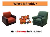 Where is Freddy? He is between the armchairs