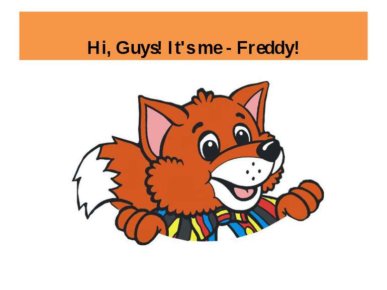 Hi, Guys! It's me - Freddy!