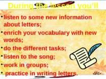 During the lesson you’ll listen to some new information about letters; enrich...