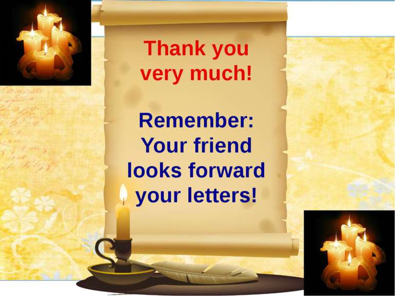 Thank you very much!Remember: Your friend looks forward your letters!