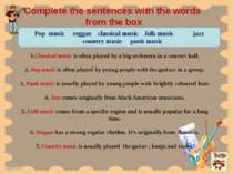 Complete the sentences with the words from the box Pop music reggae classical...