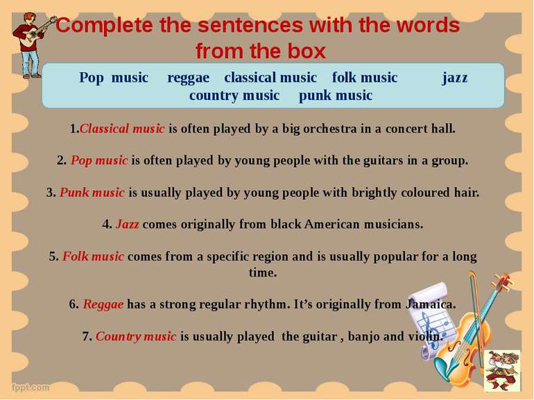 Complete the sentences with the words from the box Pop music reggae classical...
