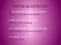 Making up sentences: is, favourite, English, my, lesson. English is my favour...