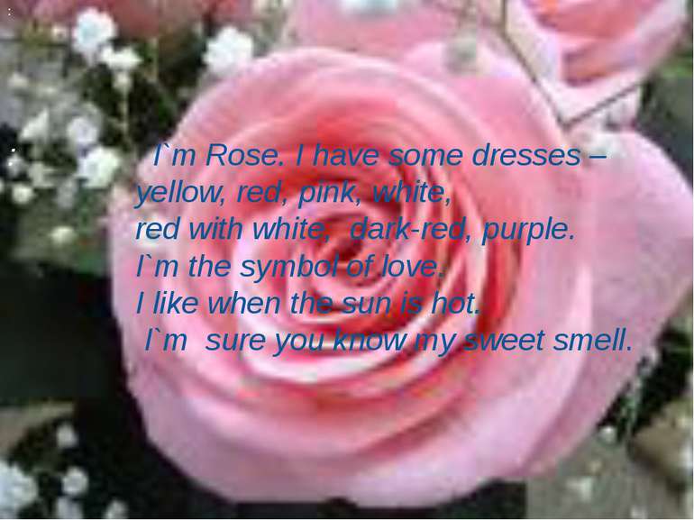 : : I`m Rose. I have some dresses – yellow, red, pink, white, red with white,...