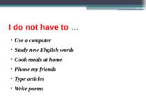 I do not have to … Use a computer Study new Ehglish words Cook meals at home ...