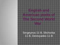 English and American poets of The Second World War Sergeyeva 11-B, Shchorba 1...