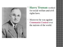 Harry Truman worked for social welfare and civil rights laws. Moreover he was...