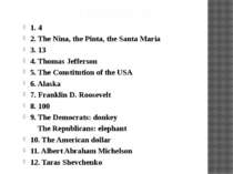 Answers: 1. 4 2. The Nina, the Pinta, the Santa Maria 3. 13 4. Thomas Jeffers...