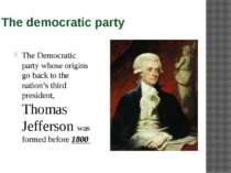 The democratic party The Democratic party whose origins go back to the nation...