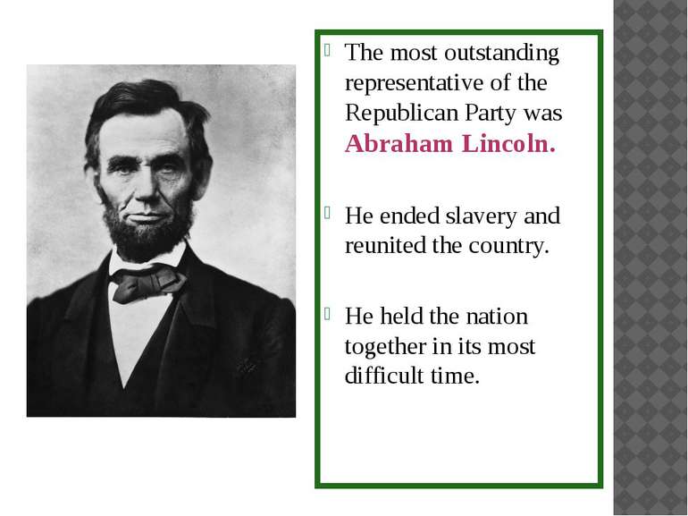 The most outstanding representative of the Republican Party was Abraham Linco...