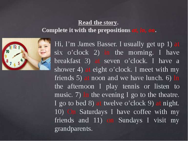 Read the story. Complete it with the prepositions at, in, on. Hi, I’m James B...