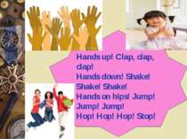 Hands up! Clap, clap, clap! Hands down! Shake! Shake! Shake! Hands on hips! J...