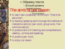 The aims of our lesson: to learn new vocabulary on the topic “Free time activ...