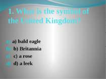 1. What is the symbol of the United Kingdom? a) bald eagle b) Britannia c) a ...