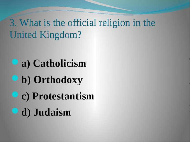 3. What is the official religion in the United Kingdom? a) Catholicism b) Ort...