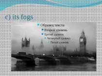 c) its fogs