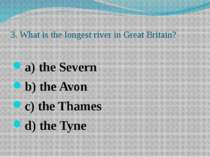 3. What is the longest river in Great Britain? a) the Severn b) the Avon c) t...