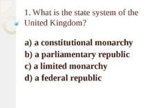 1. What is the state system of the United Kingdom? a) a constitutional monarc...