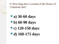 9. How long does a session of the House of Commons last? a) 30-60 days b) 60-...