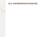 a) a constitutional monarchy