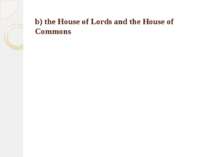 b) the House of Lords and the House of Commons