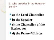 3. Who presides in the House of Lords? a) the Lord Chancellor b) the Speaker ...