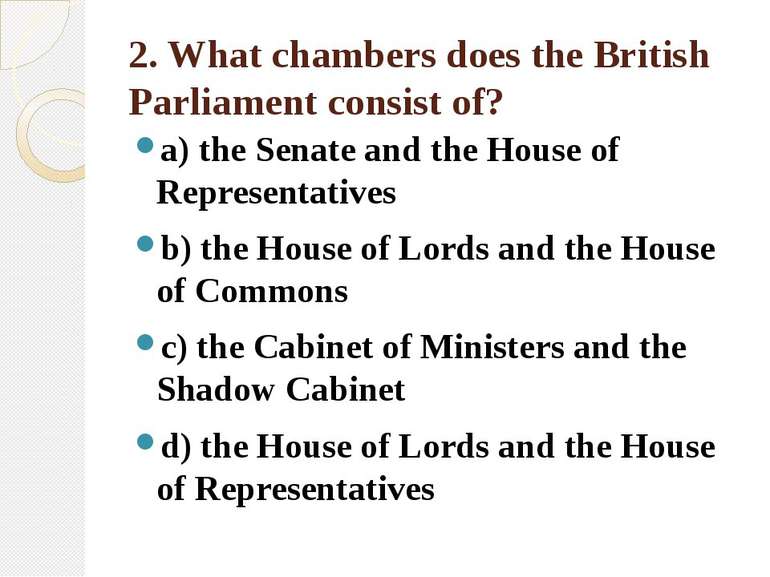 2. What chambers does the British Parliament consist of? a) the Senate and th...