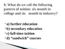 a) further education b) secondary education c) full-time tuition d) “sandwich...