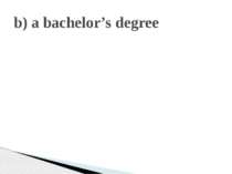 b) a bachelor’s degree