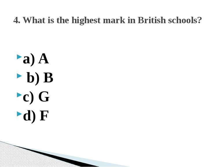 a) A b) B c) G d) F 4. What is the highest mark in British schools?