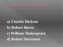 9. Who wrote “Oliver Twist”? a) Charles Dickens b) Robert Burns c) William Sh...